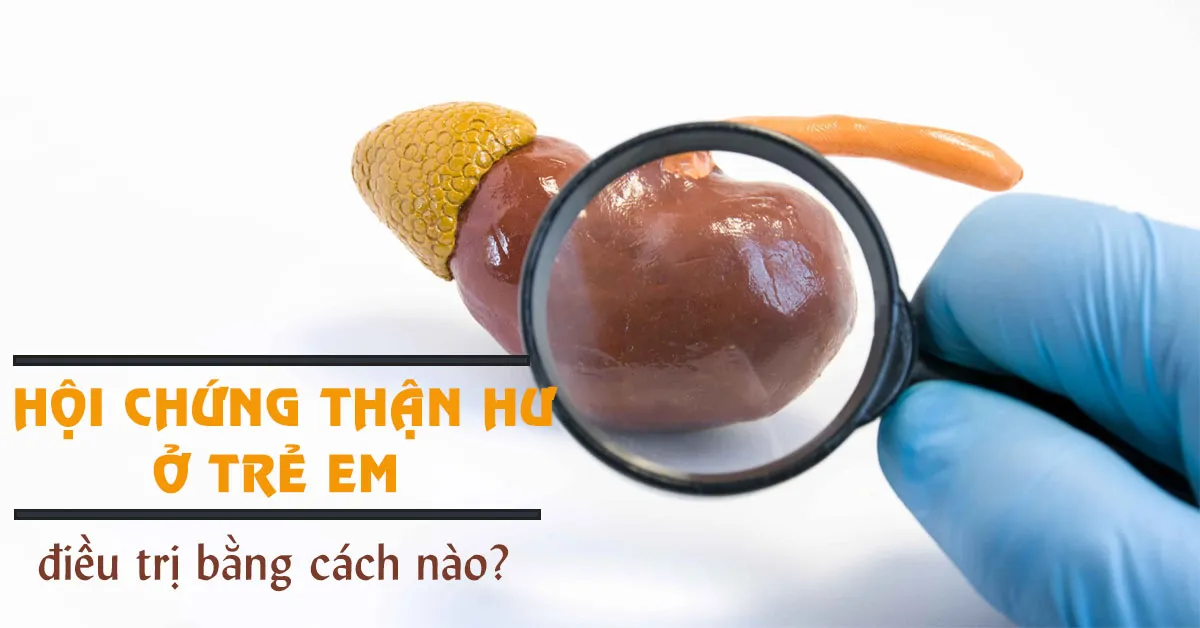 Tìm hiểu hội chứng thận hư ở trẻ em