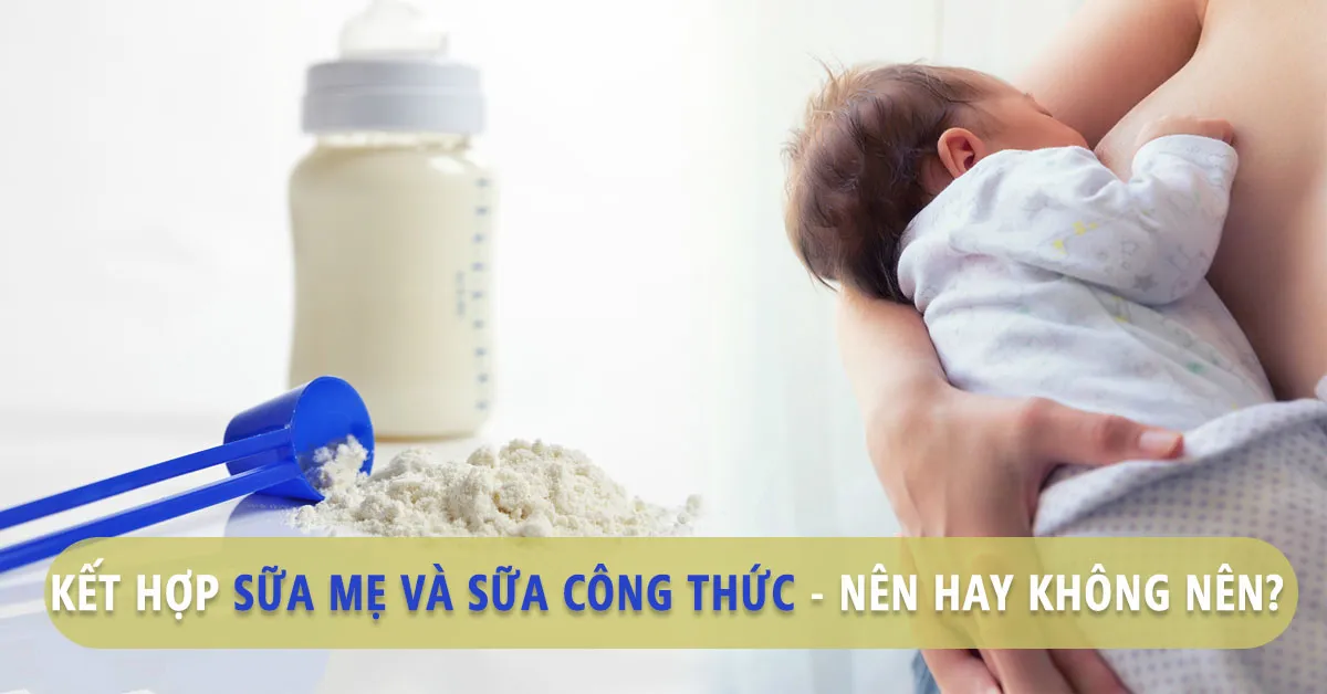 Có nên kết hợp sữa mẹ và sữa công thức cho bé bú?