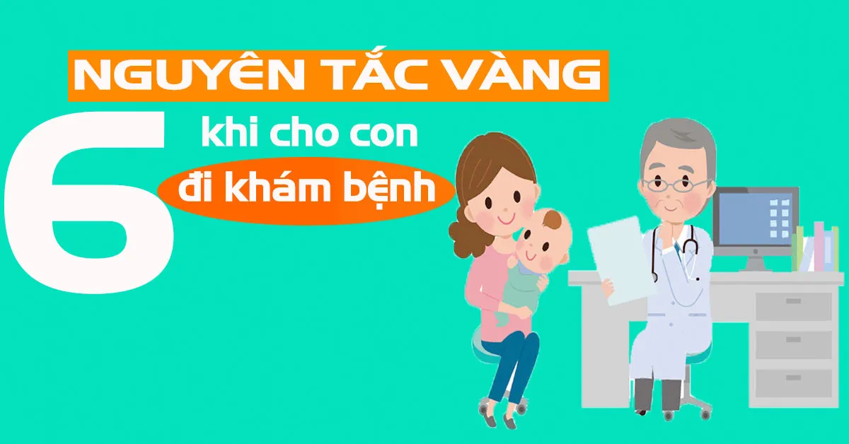 6 nguyên tắc vàng khi đưa con đi khám bệnh