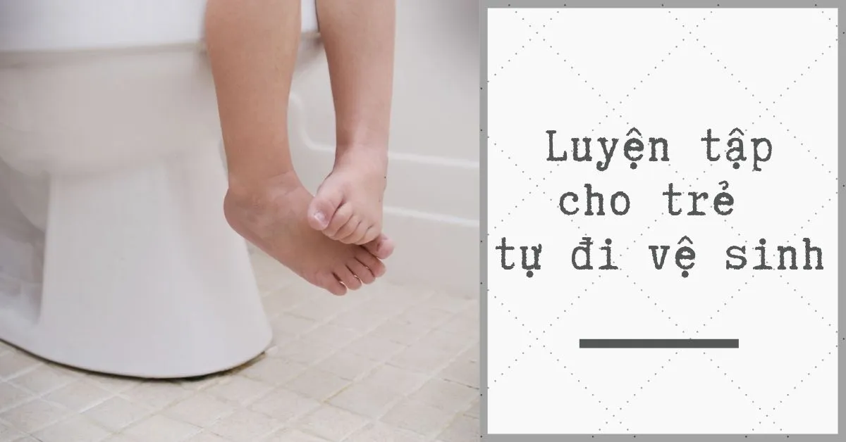 Cách dạy trẻ tự đi vệ sinh, hình thành thói quen tự lập