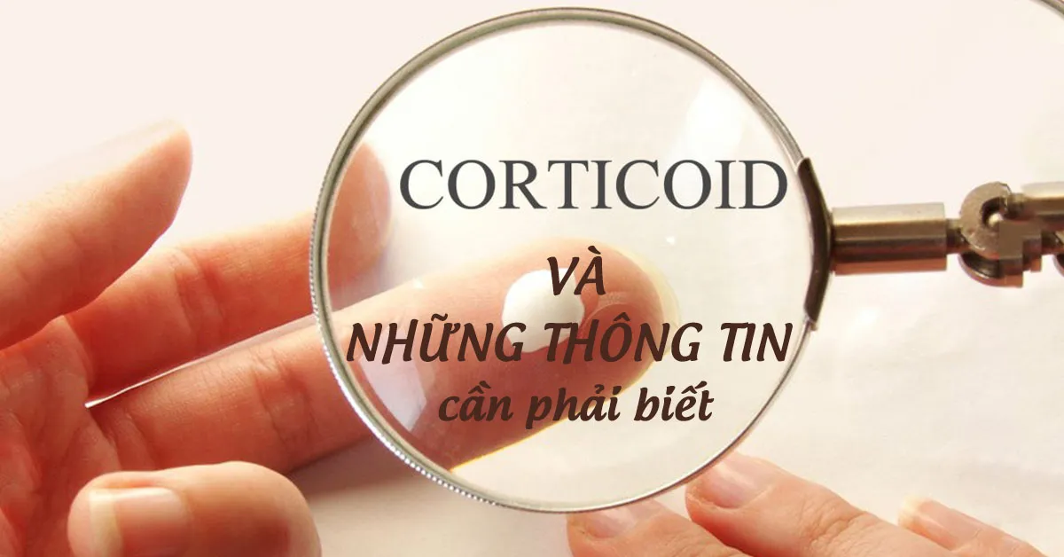 Những điều bạn cần nên biết khi sử dụng thuốc có chứa corticoid