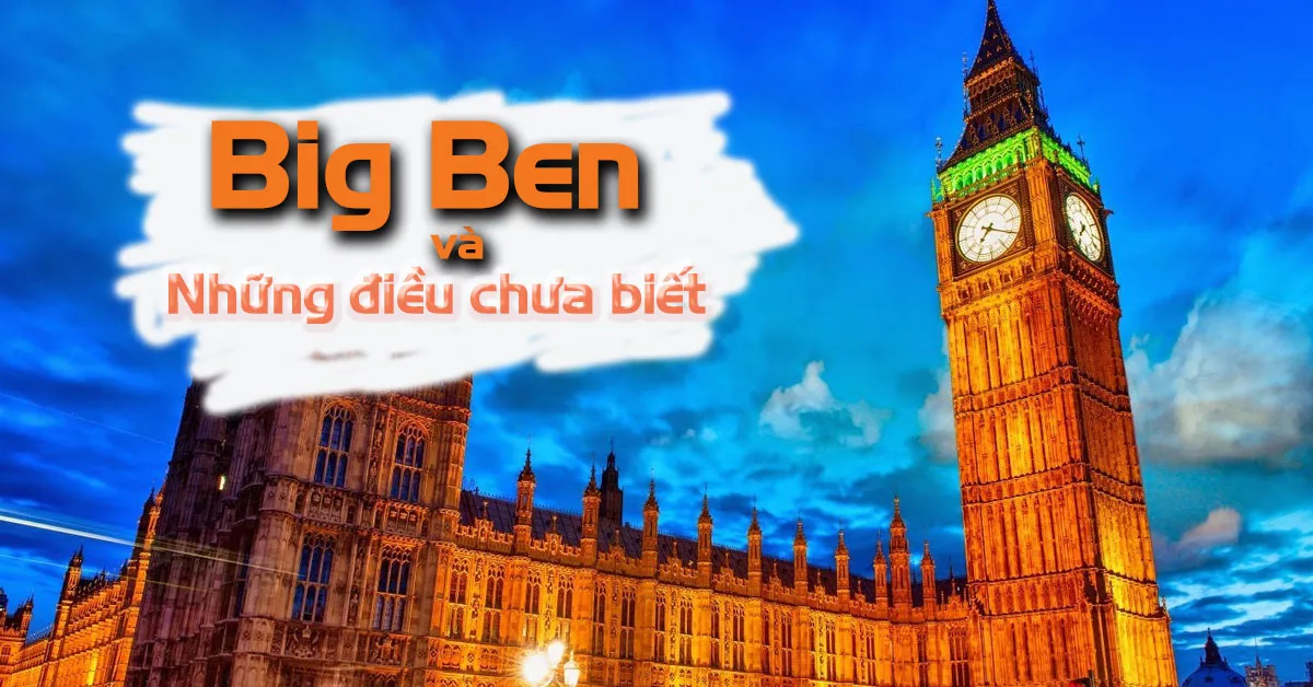 Big Ben - những điều thú vị về tháp đồng hồ của vương quốc Anh