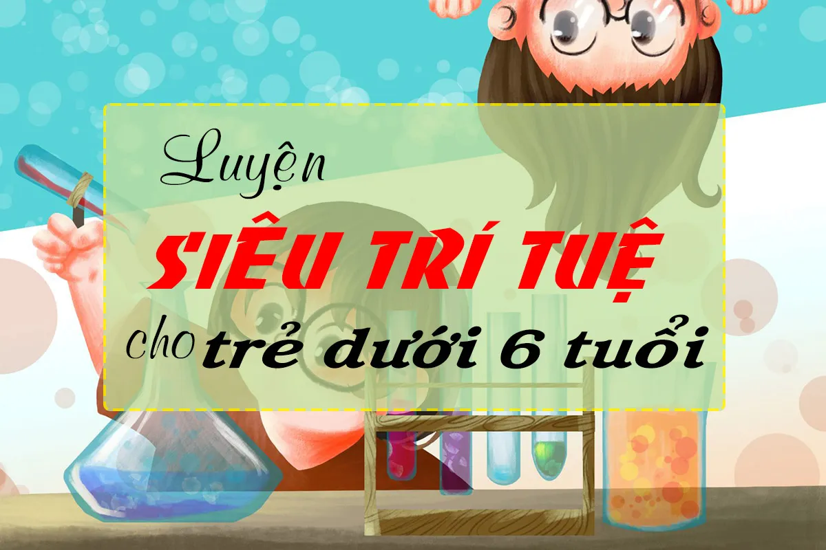 Luyện siêu trí tuệ cho trẻ dưới 6 tuổi? Tại sao không?