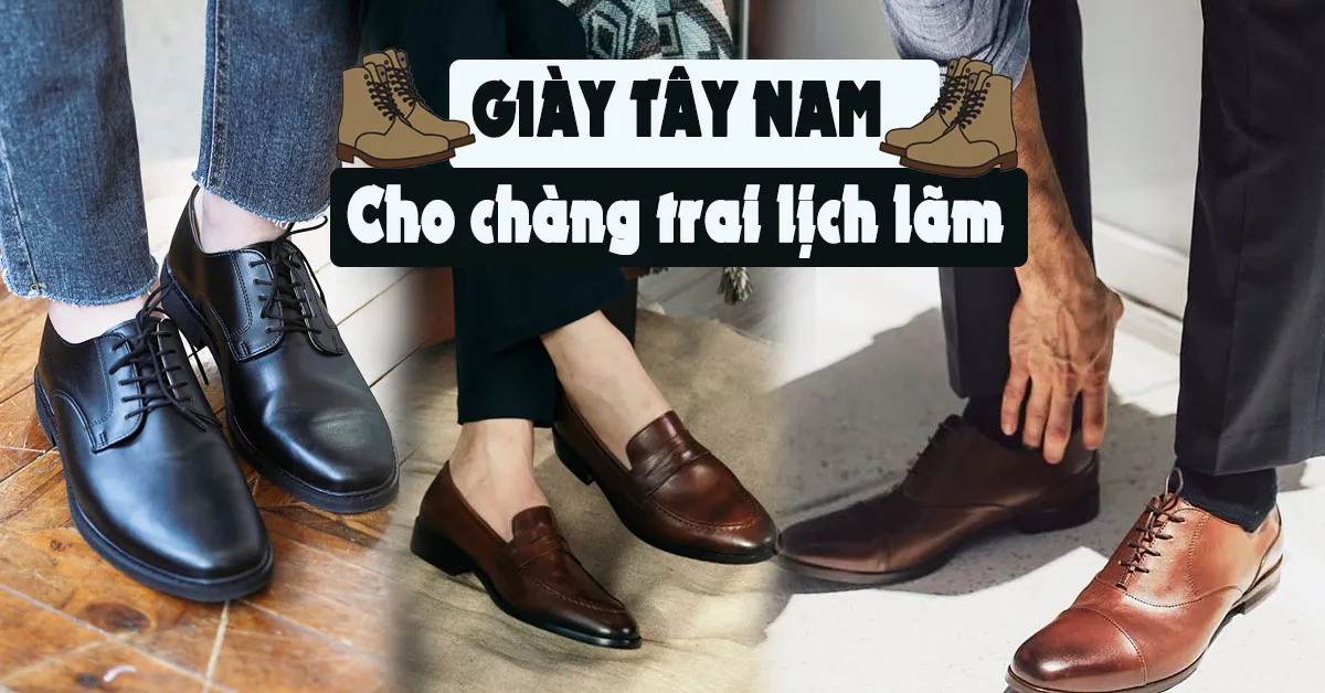 Giày tây nam – bí quyết ngầm của những chàng trai lịch lãm