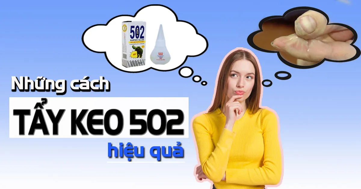 Cách tẩy keo 502 khi bị dính vào người hoặc quần áo, vật dụng