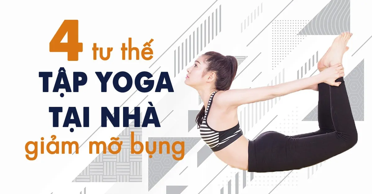 4 tư thế tập yoga tại nhà giúp bạn giảm mỡ bụng một cách triệt để