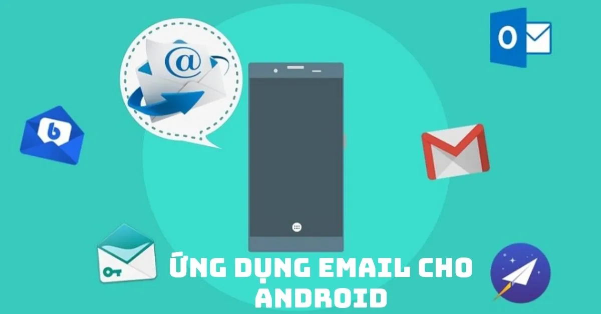 7 ứng dụng email tốt nhất dành cho Android năm 2024