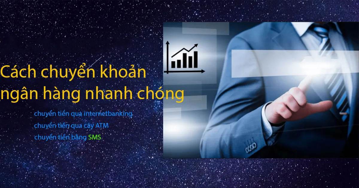 Hướng dẫn cách chuyển khoản 7 ngân hàng phổ biến nhất Việt Nam nhanh chóng