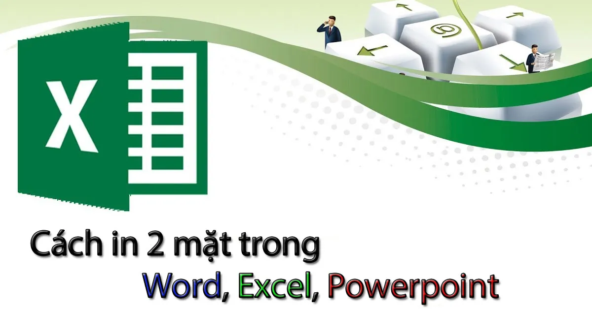 Cách in 2 mặt trong Word, Excel, PDF nhanh nhất