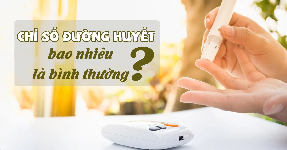 Chỉ số đường huyết bình thường là bao nhiêu?