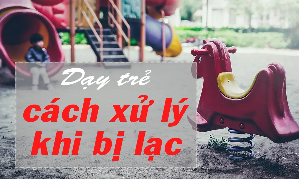 Dạy trẻ cách xử lý khi bị lạc như thế nào?