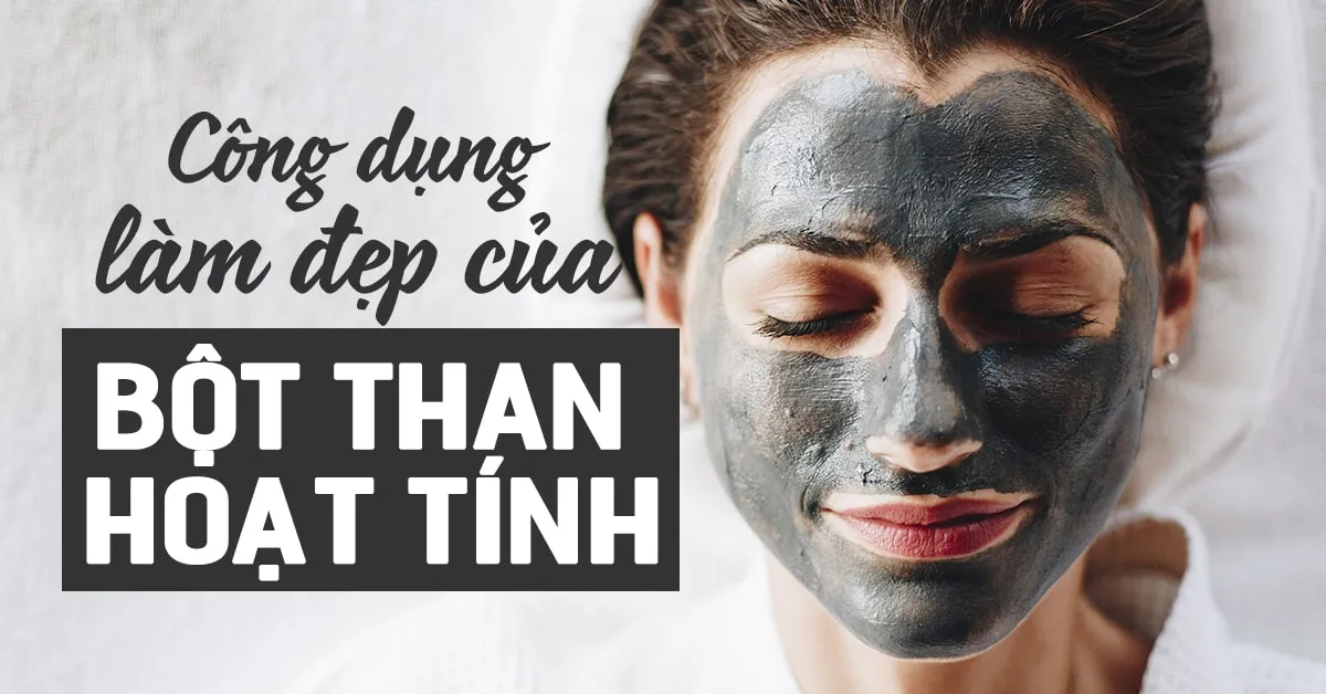 4 lợi ích làm đẹp khiến bạn nhất định phải sử dụng bột than hoạt tính