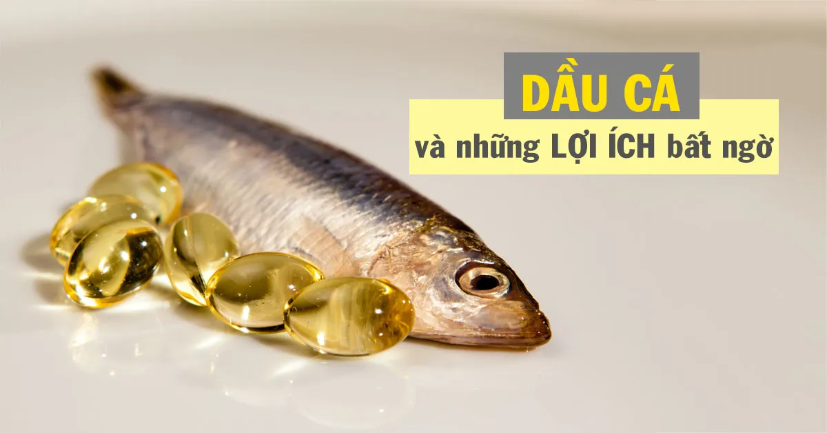 7 tác dụng của dầu cá và những điều cần lưu ý khi dùng