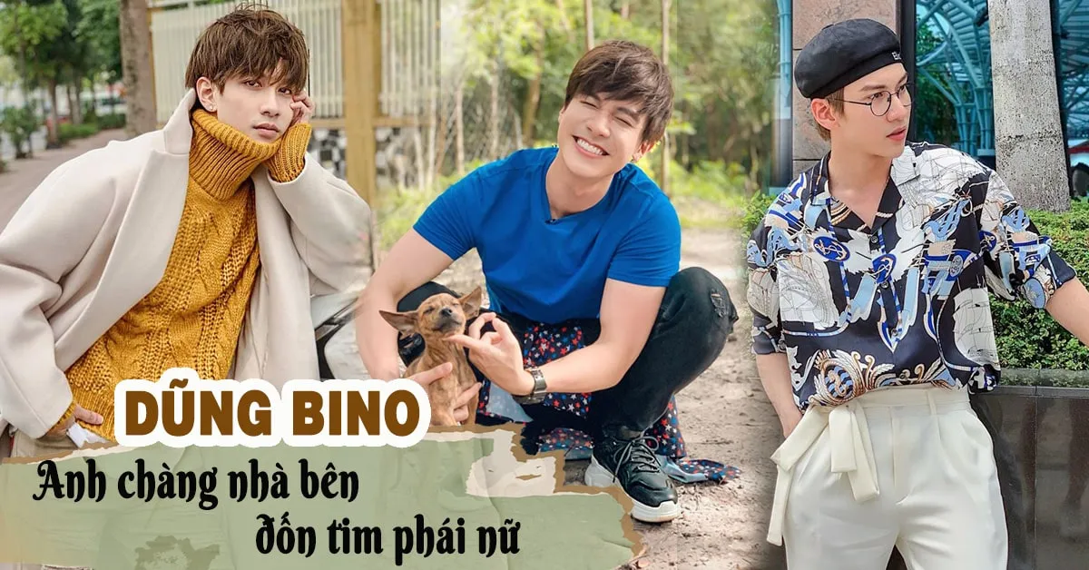 Dũng Bino – Sức hút khó cưỡng của chàng trai mang phong cách ‘anh chàng nhà bên’