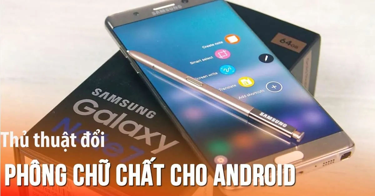 Thủ thuật thay đổi font chữ cho điện thoại, máy tính bảng Android đơn giản