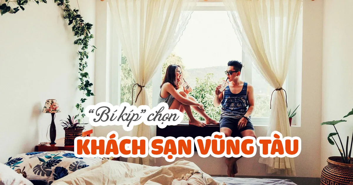 Bỏ túi bí kíp chọn khách sạn Vũng Tàu cho chuyến đi trọn vẹn