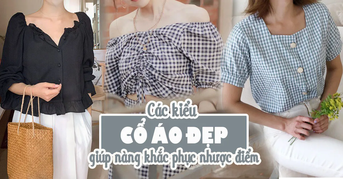 Gợi ý các kiểu cổ áo đẹp giúp nàng khắc phục mọi nhược điểm