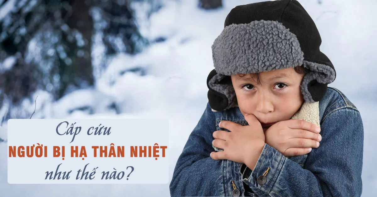 Hạ thân nhiệt: Dấu hiệu nhận biết và cách xử lý nhanh