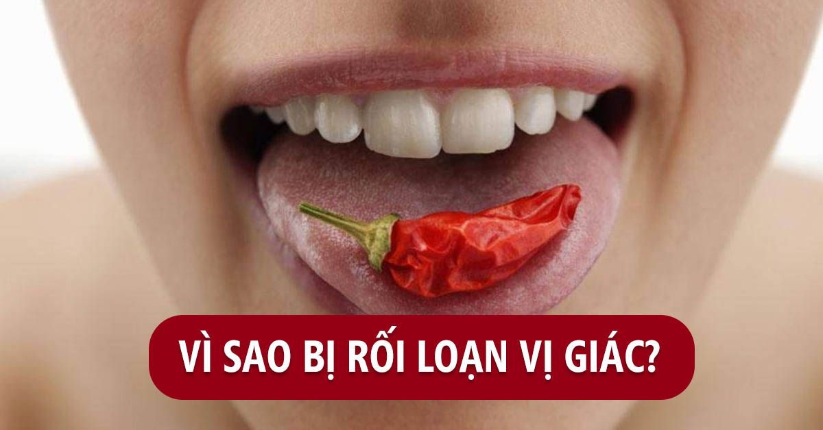 Những nguyên nhân làm rối loạn vị giác
