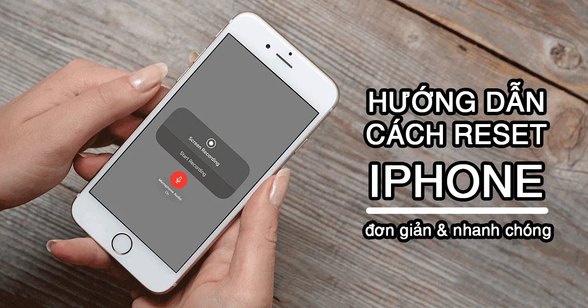 3 cách reset iPhone nhanh chóng không bị mất dữ liệu