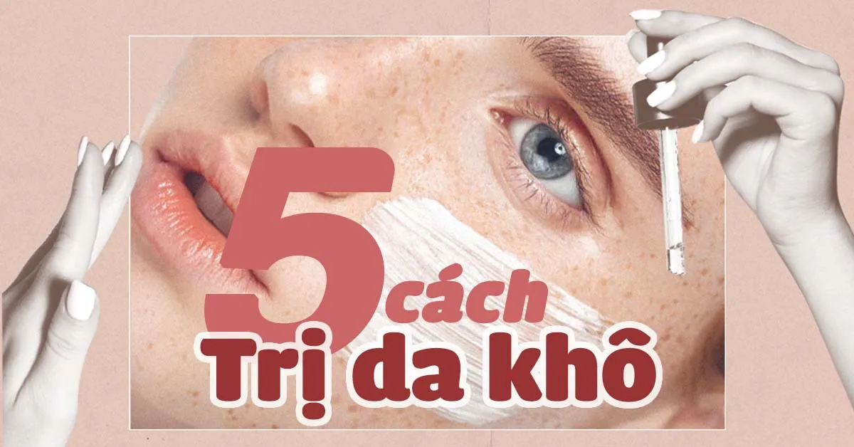 5 cách trị da khô ‘chuẩn’ như chuyên gia