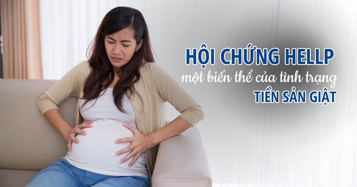 Hội chứng HELLP trong sản khoa là gì?