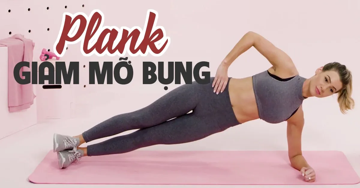 5 bài tập plank có khả năng ‘cân’ mọi loại mỡ bụng