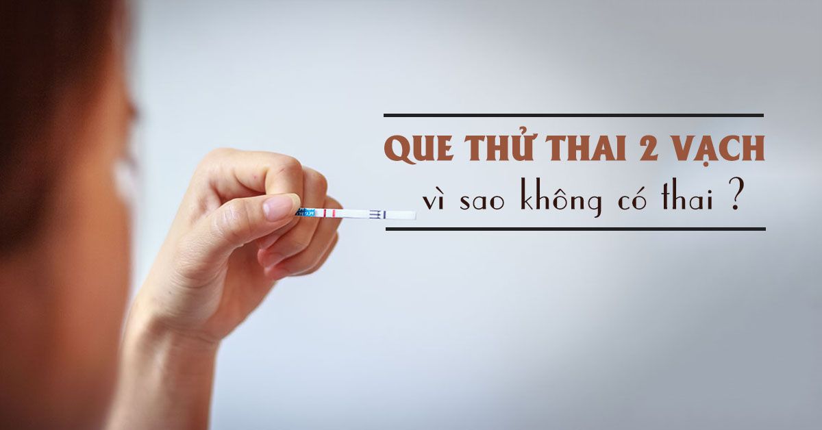 Giải mã’ lý do que thử thai 2 vạch nhưng lại không có thai