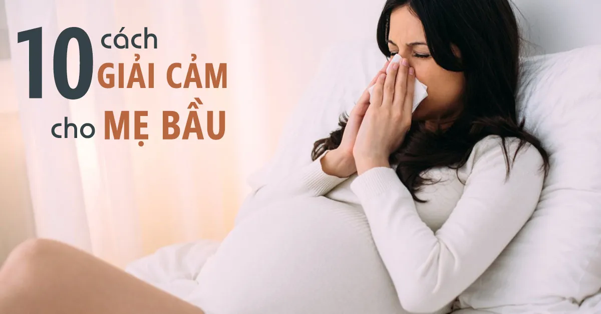 10 cách giải cảm cho bà bầu không cần dùng thuốc