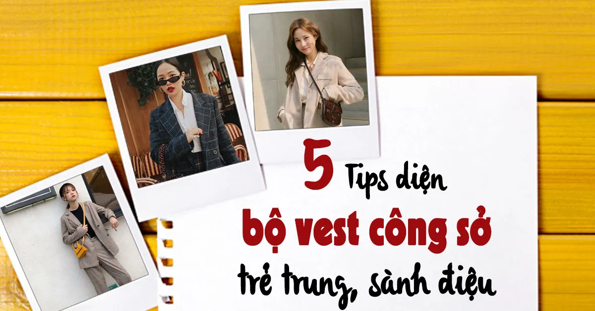 Mách bạn cách diện bộ vest nữ công sở sao cho thật trẻ trung, cá tính
