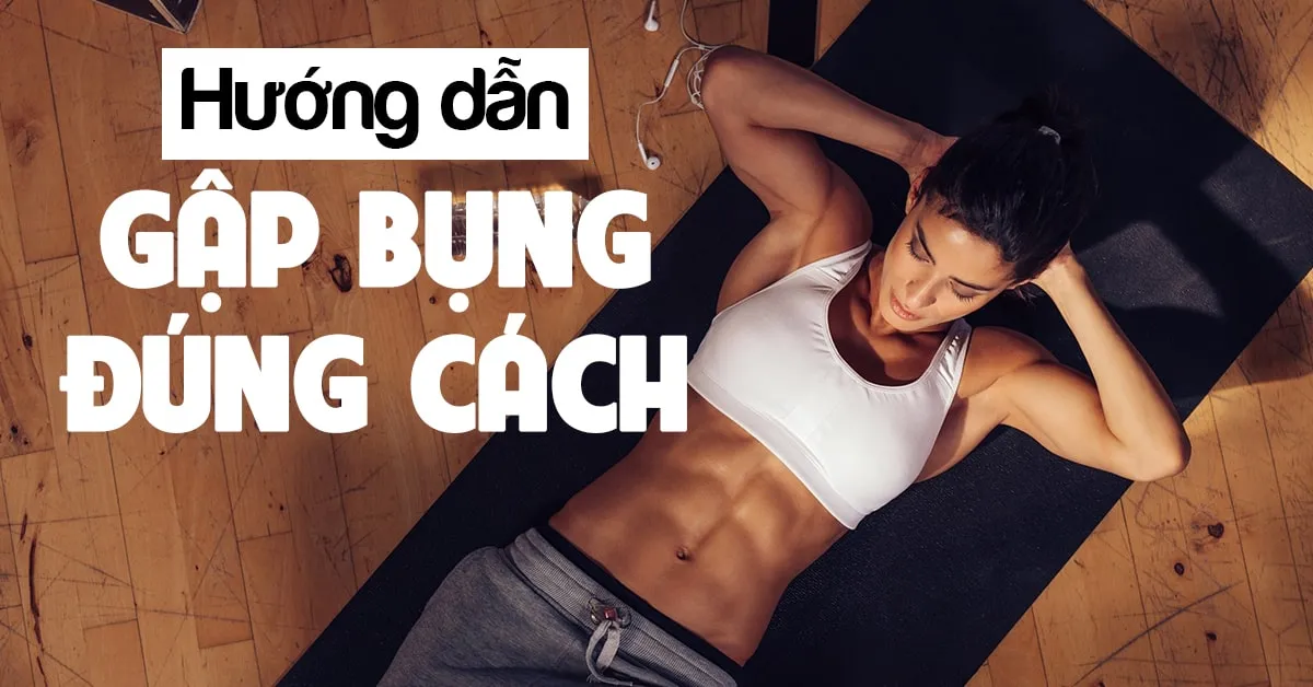 Gập bụng đúng cách để giảm mỡ hiệu quả mà không gây hại sức khỏe