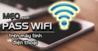 Mẹo xem pass wifi đã lưu trên máy tính và điện thoại Smartphone