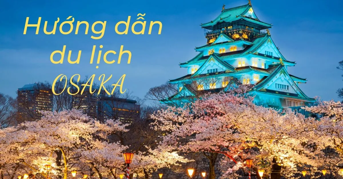 Hướng dẫn tất tần tật du lịch Osaka, Nhật Bản
