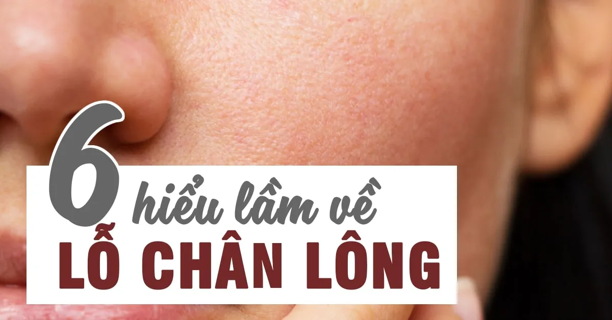 ‘Dẹp bỏ’ những hiểu lầm về lỗ chân lông để chăm sóc da hiệu quả hơn