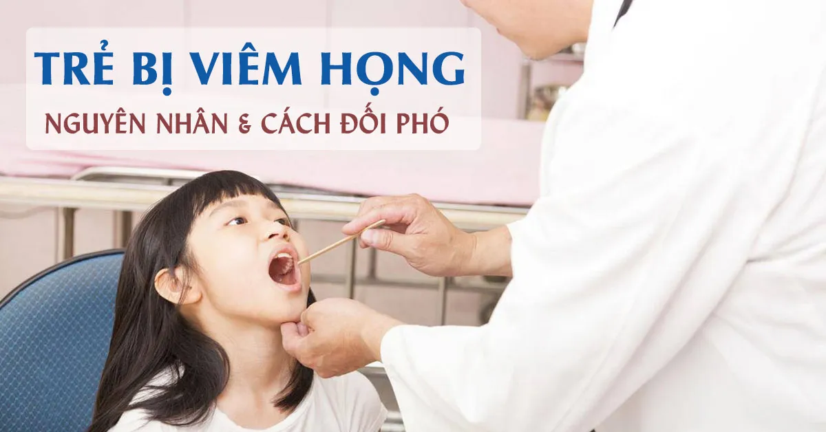 Trẻ bị viêm họng: Nguyên nhân và cách điều trị