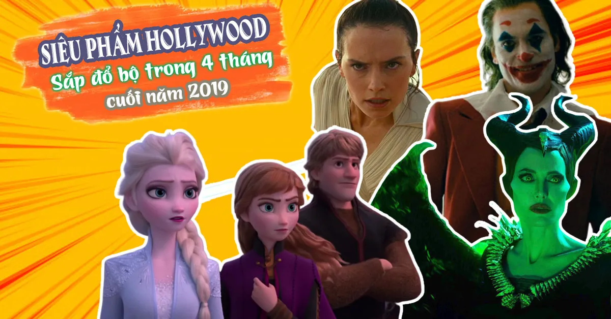  Siêu phẩm Joker, Maleficent, Frozen 2 chực chờ bùng nổ trong 4 tháng cuối năm 2019