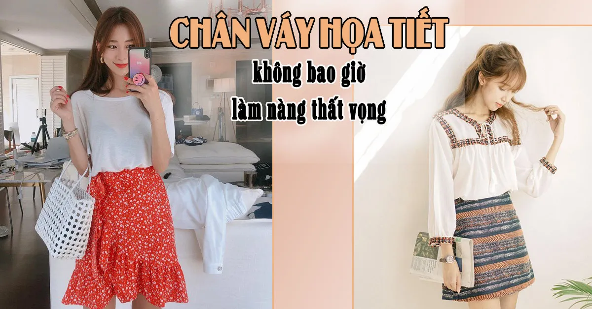 Những kiểu chân váy họa tiết xinh yêu giúp nàng thêm duyên dáng