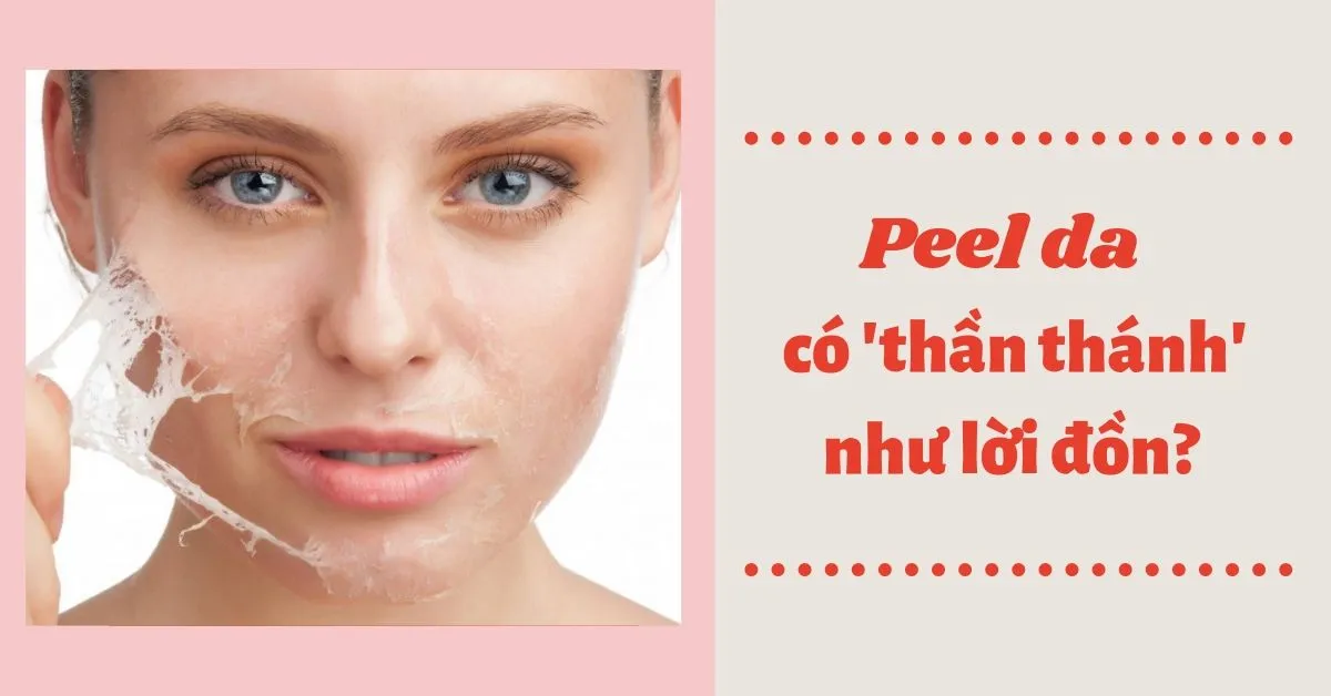 Peel da - tìm hiểu về phương pháp thay da đang được ưa chuộng