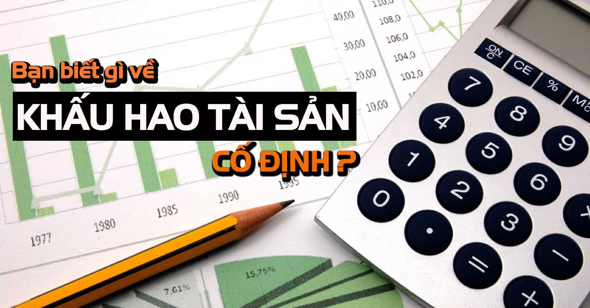 Hiểu rõ về cách khấu hao tài sản cố định trong năm 2019