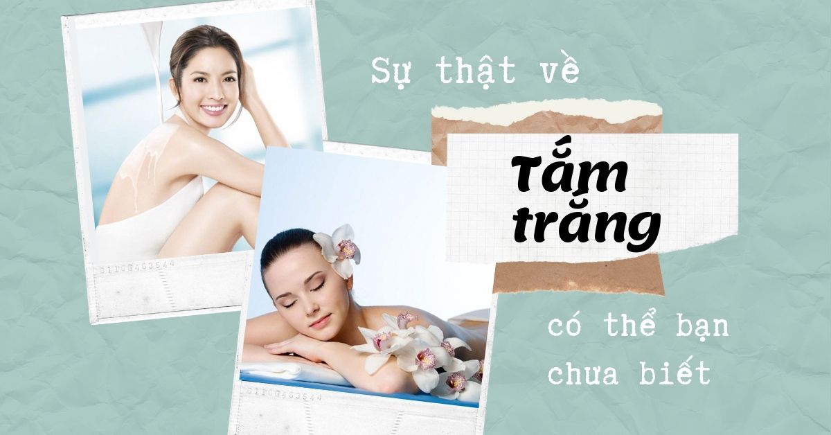 Tắm trắng gồm những cách nào và hiệu quả ra sao?
