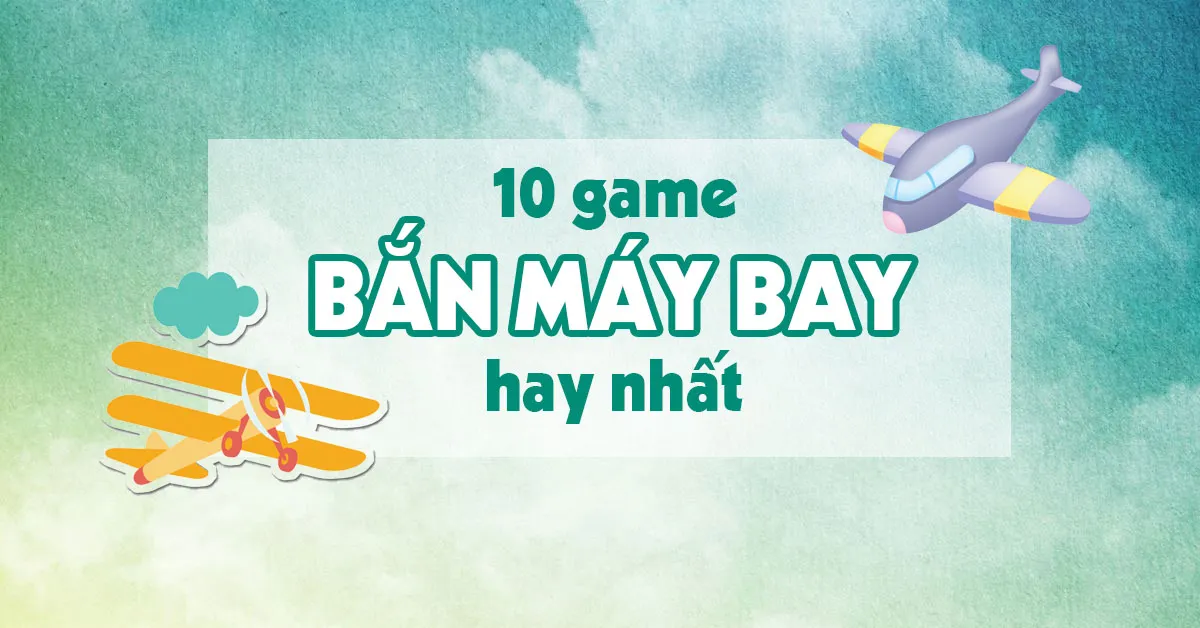 10 game bắn máy bay đang được yêu thích trong năm 2024