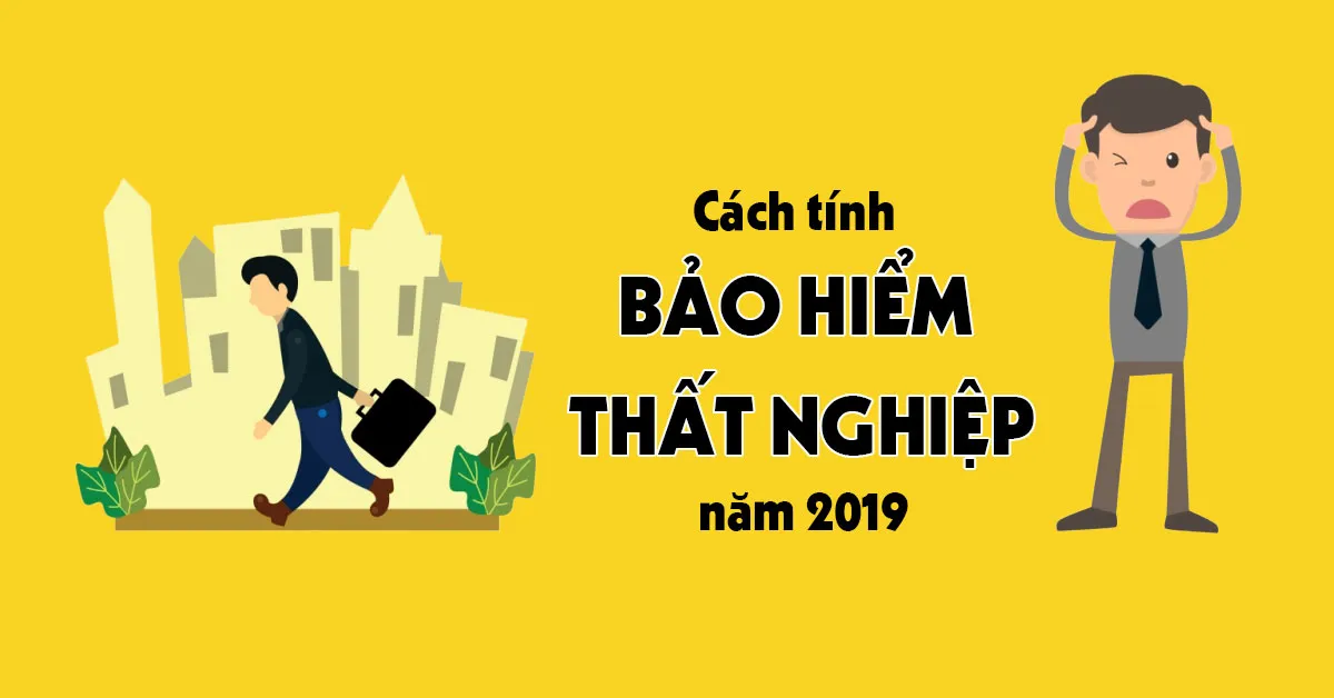 Cách tính bảo hiểm thất nghiệp mới nhất năm 2019