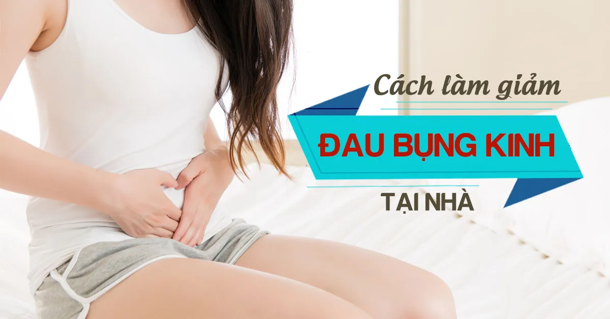 Nguyên nhân và cách làm giảm đau bụng kinh tại nhà hiệu quả