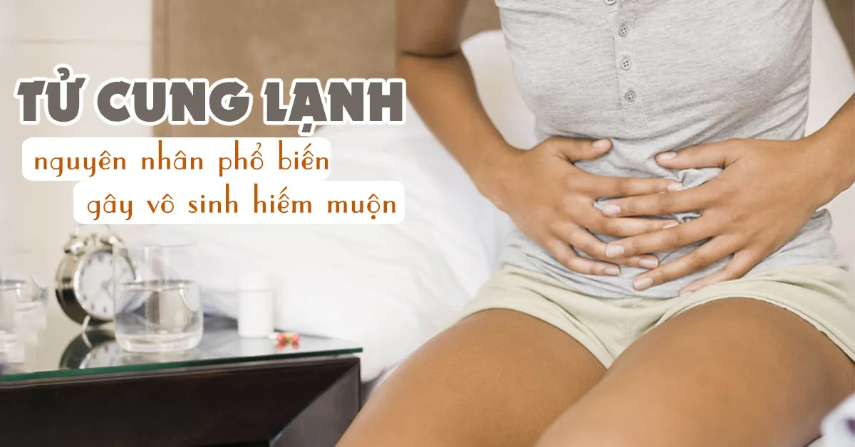 Tử cung lạnh là gì? Làm sao để ngăn ngừa tình trạng này?