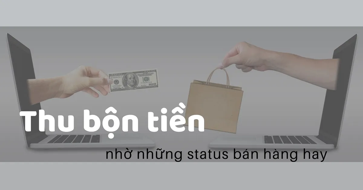 Status bán hàng hài hước, cap bán hàng kinh doanh ngắn gọn hay