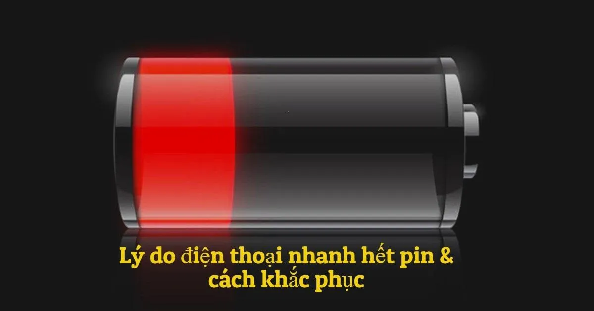 Những lý do khiến điện thoại nhanh hết pin và cách khắc phục