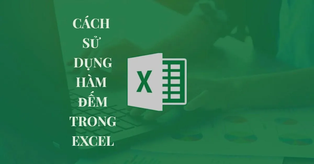 Các hàm đếm trong Excel và cách sử dụng