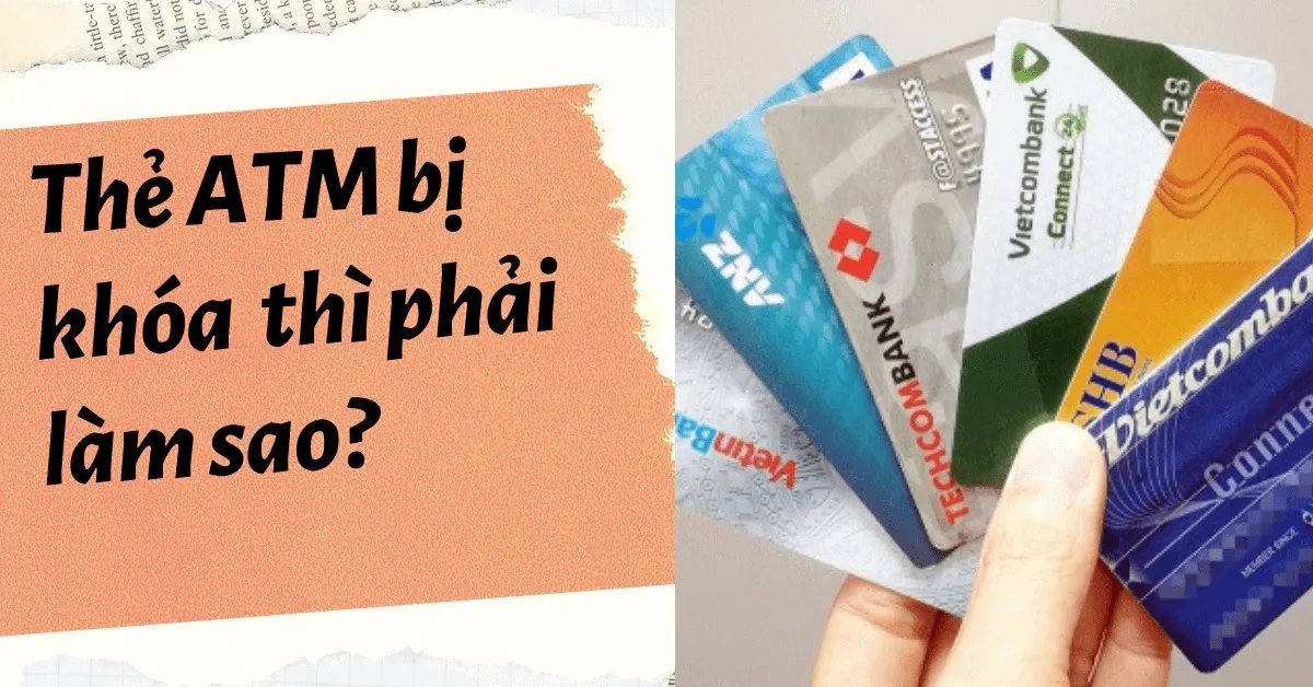 Thẻ ATM bị khóa thì phải làm sao?