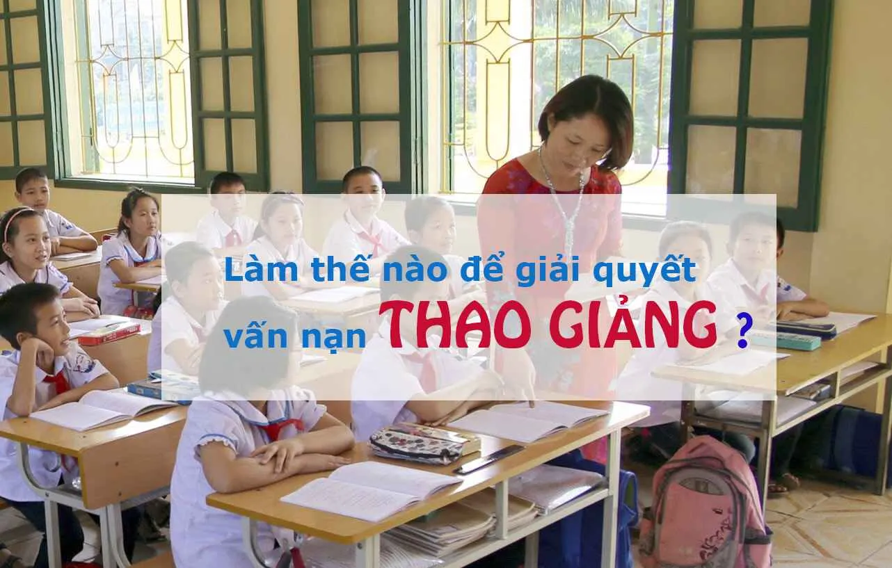 Làm cách nào để thao giảng thực sự phát huy hiệu quả?