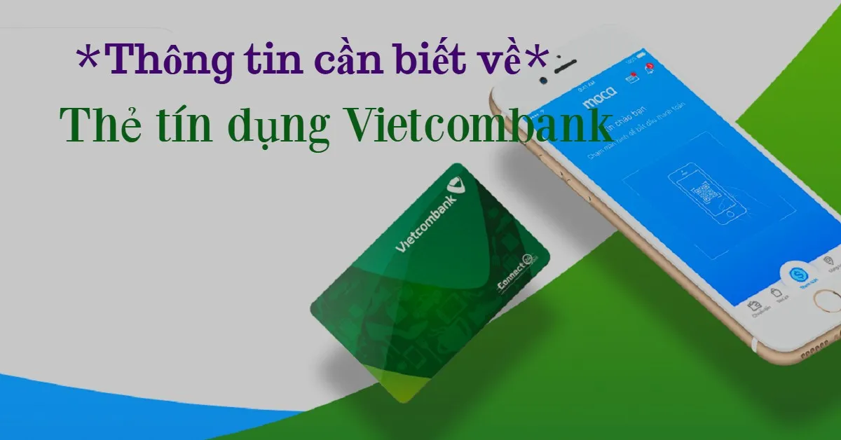 Những thông tin cần phải biết để đăng ký sử dụng thẻ tín dụng Vietcombank